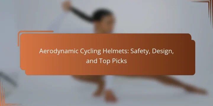 Aerodynamic Cycling Helmets: Safety, Design, and Top Picks