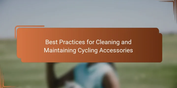 Best Practices for Cleaning and Maintaining Cycling Accessories