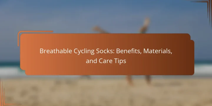 Breathable Cycling Socks: Benefits, Materials, and Care Tips