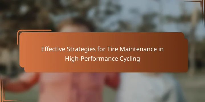 Effective Strategies for Tire Maintenance in High-Performance Cycling