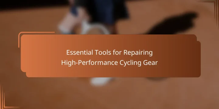 Essential Tools for Repairing High-Performance Cycling Gear