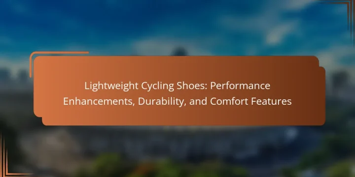 Lightweight Cycling Shoes: Performance Enhancements, Durability, and Comfort Features