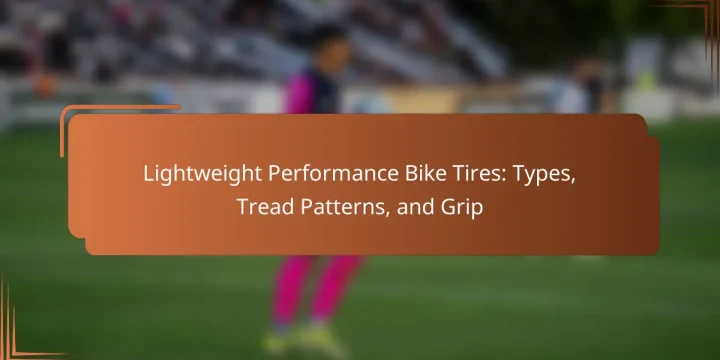 Lightweight Performance Bike Tires: Types, Tread Patterns, and Grip
