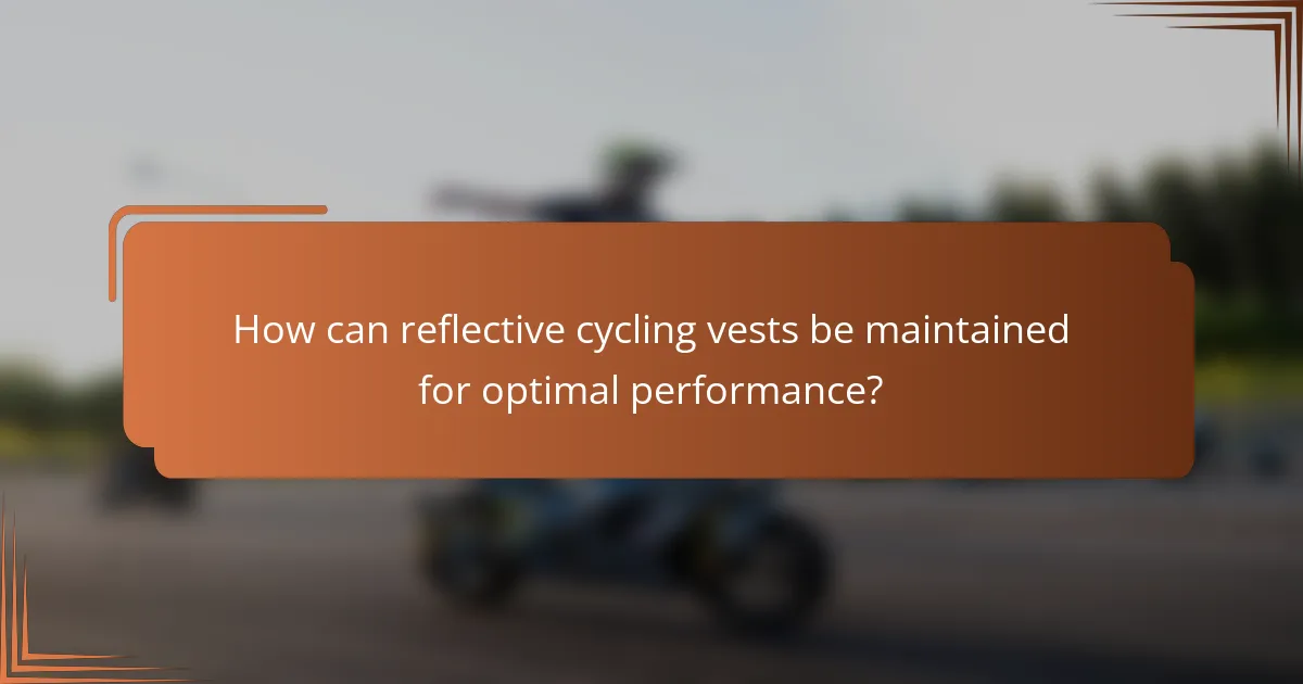 How can reflective cycling vests be maintained for optimal performance?