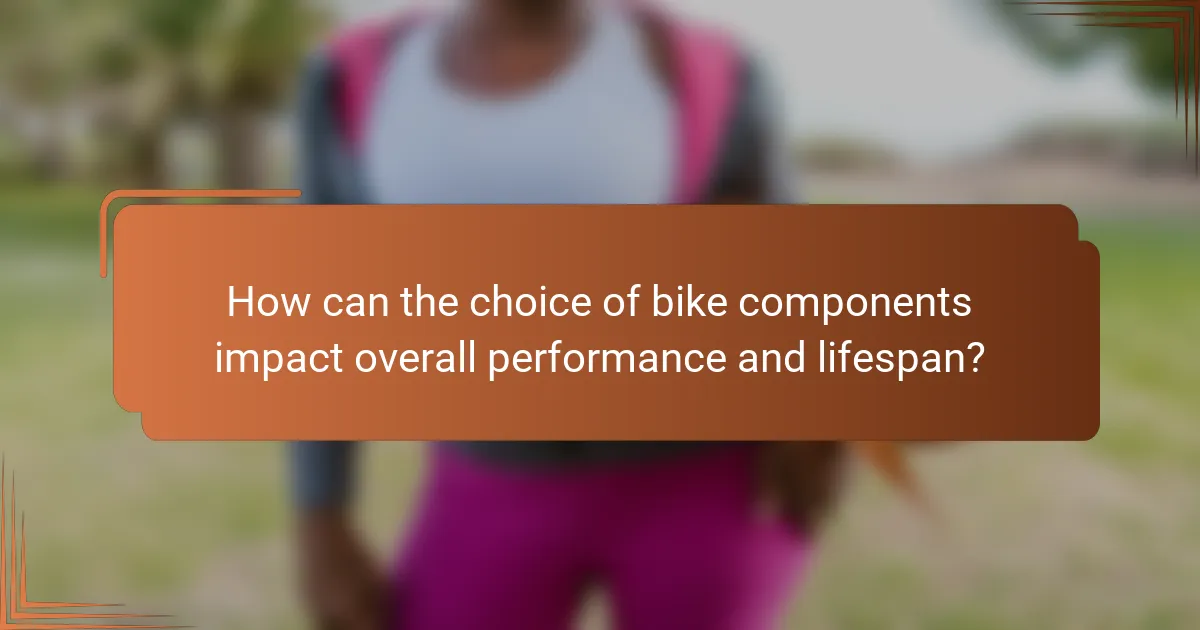 How can the choice of bike components impact overall performance and lifespan?