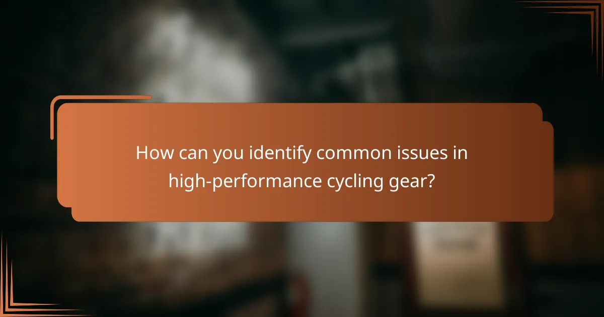 How can you identify common issues in high-performance cycling gear?
