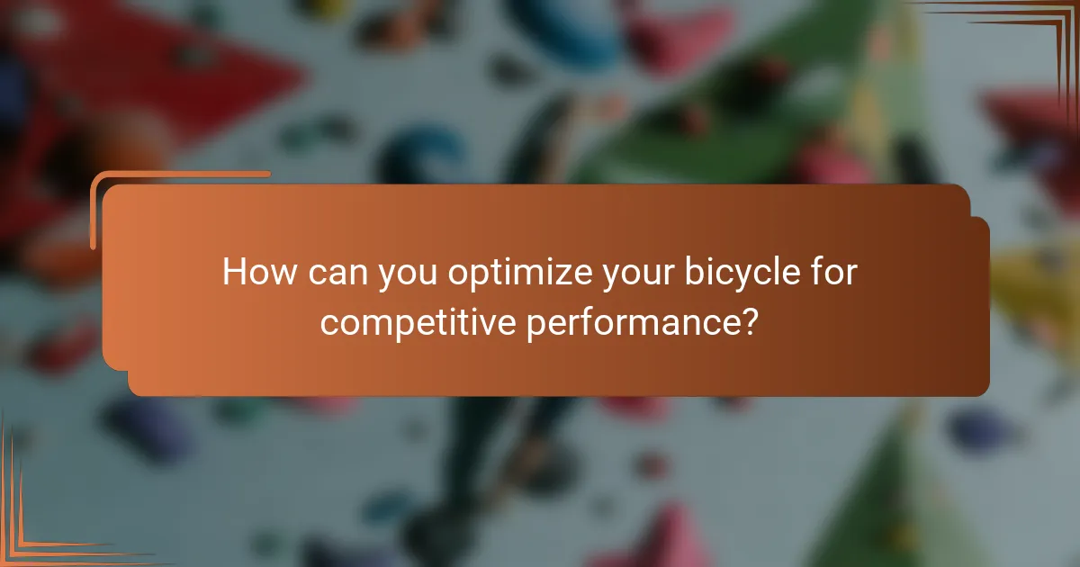 How can you optimize your bicycle for competitive performance?