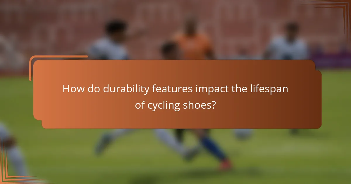 How do durability features impact the lifespan of cycling shoes?