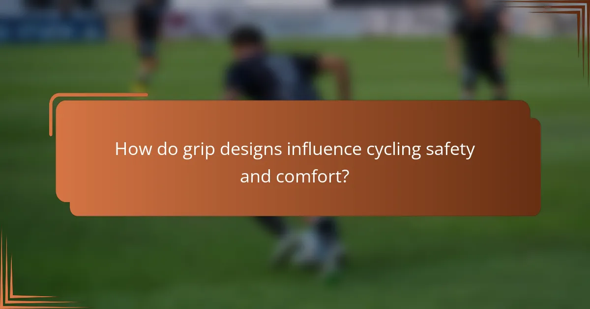 How do grip designs influence cycling safety and comfort?