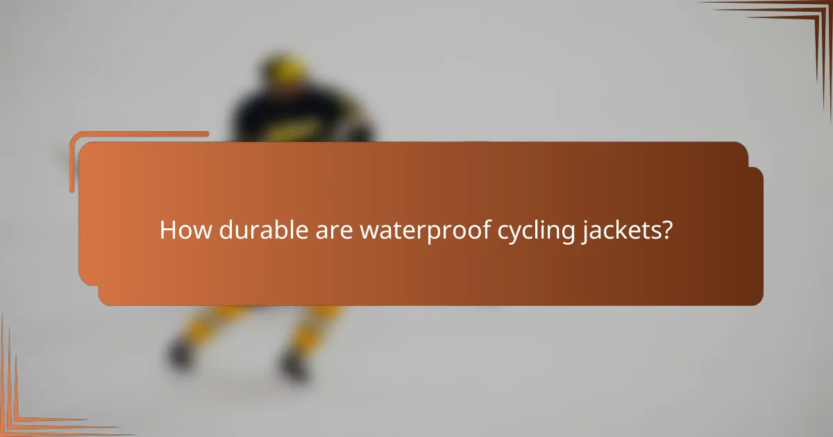 How durable are waterproof cycling jackets?