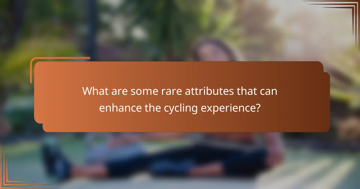 What are some rare attributes that can enhance the cycling experience?