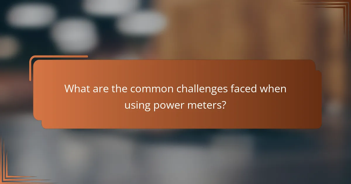 What are the common challenges faced when using power meters?