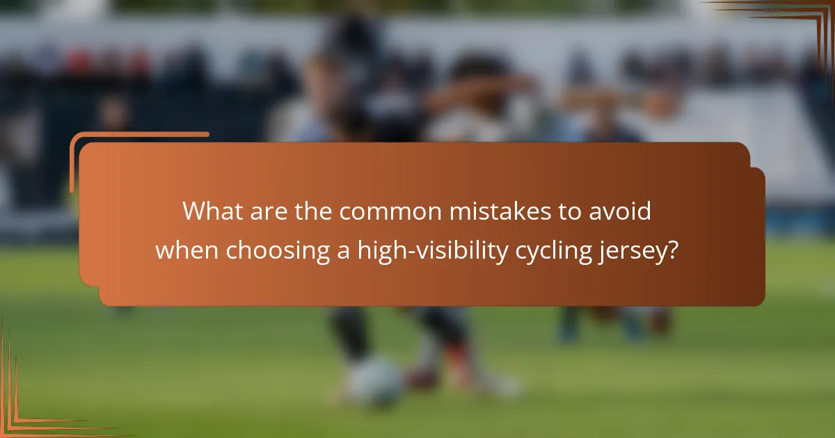 What are the common mistakes to avoid when choosing a high-visibility cycling jersey?