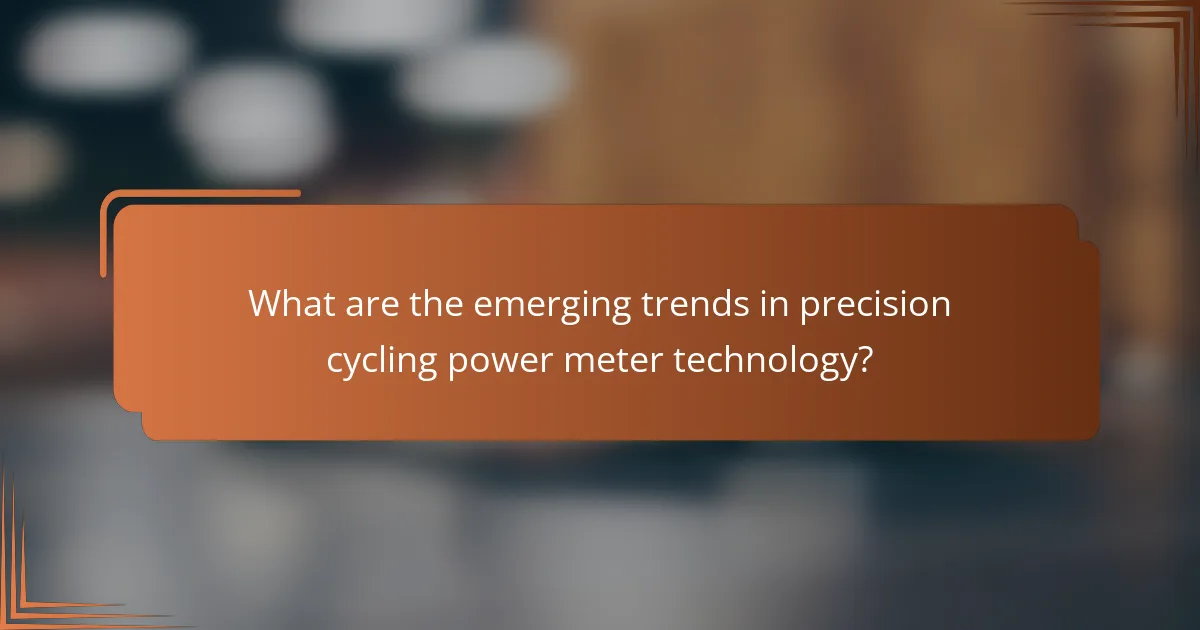 What are the emerging trends in precision cycling power meter technology?