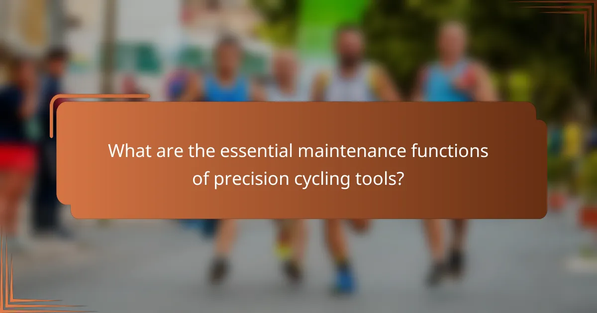 What are the essential maintenance functions of precision cycling tools?