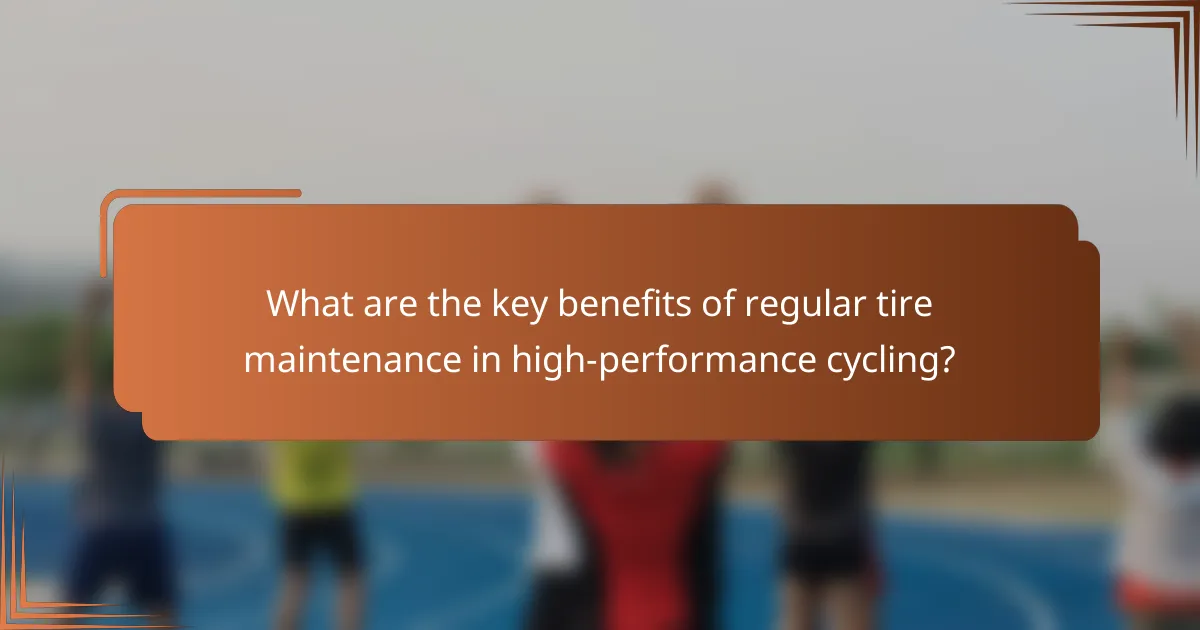 What are the key benefits of regular tire maintenance in high-performance cycling?