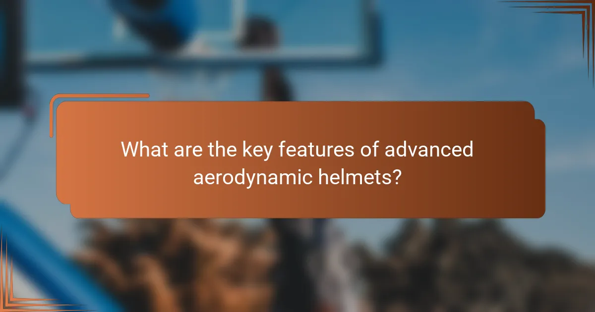 What are the key features of advanced aerodynamic helmets?