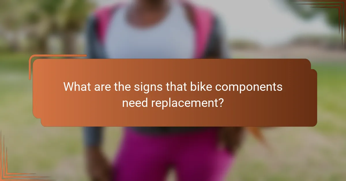 What are the signs that bike components need replacement?