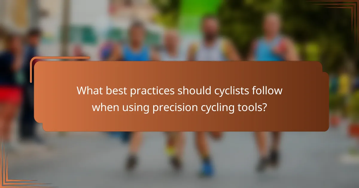 What best practices should cyclists follow when using precision cycling tools?