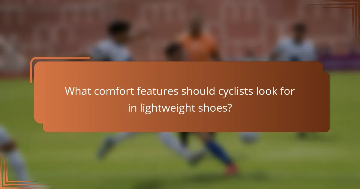 What comfort features should cyclists look for in lightweight shoes?