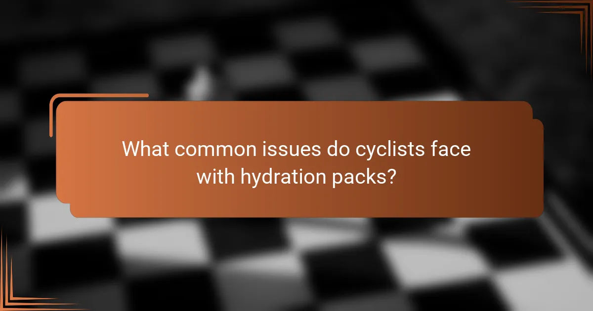 What common issues do cyclists face with hydration packs?