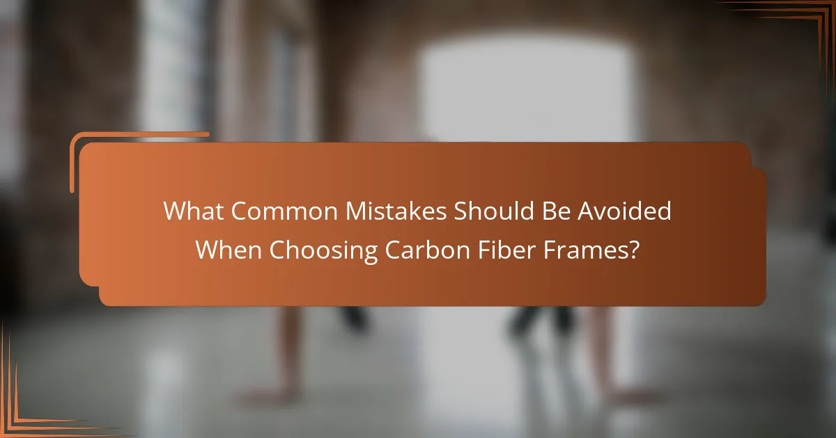 What Common Mistakes Should Be Avoided When Choosing Carbon Fiber Frames?
