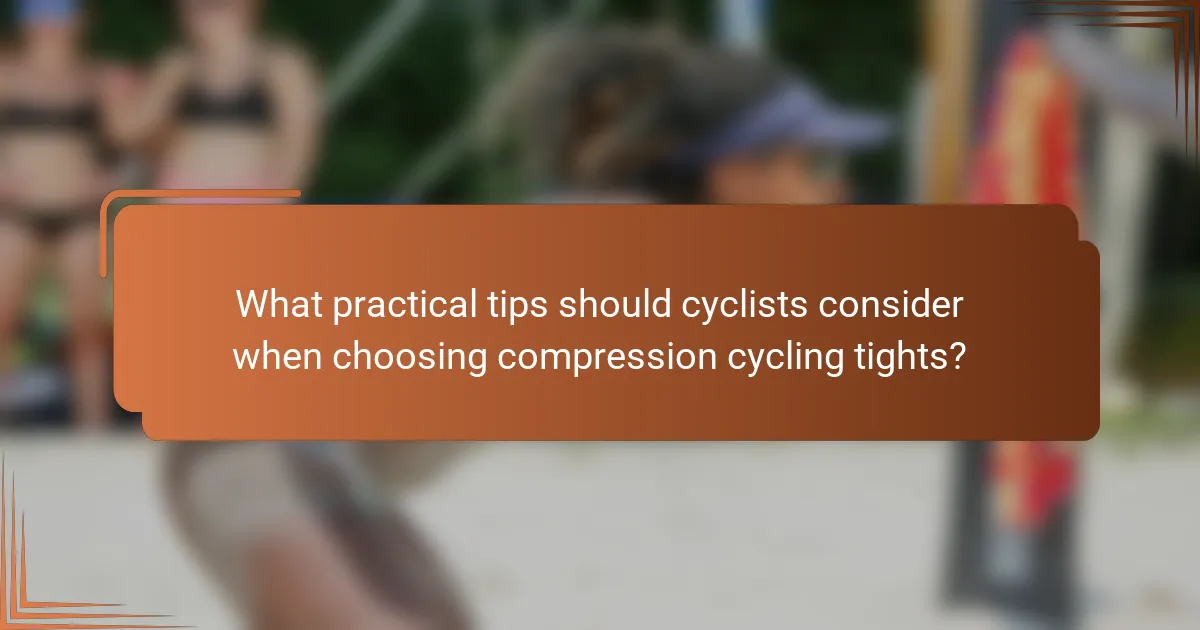 What practical tips should cyclists consider when choosing compression cycling tights?