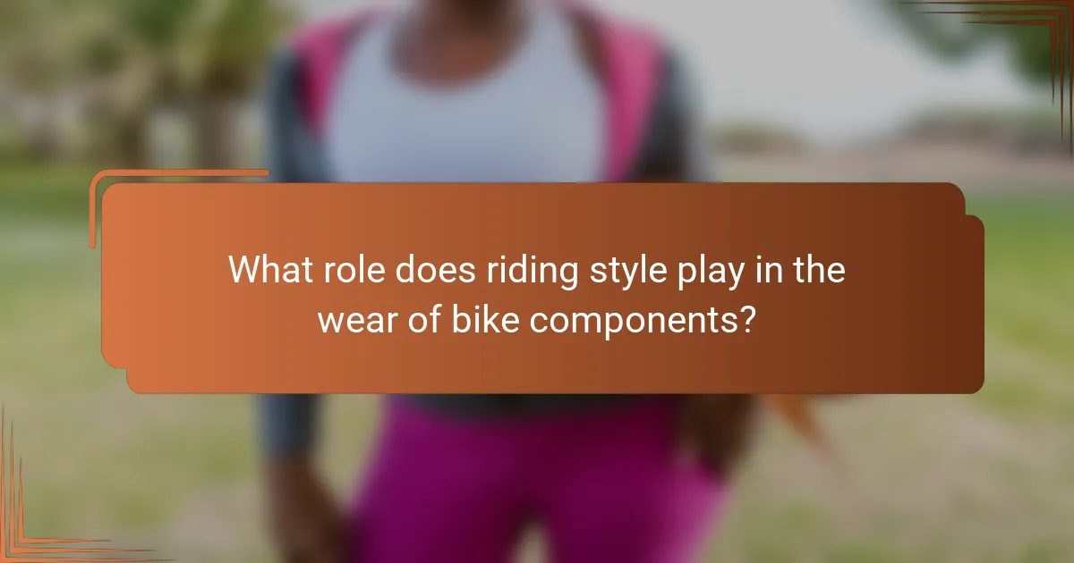 What role does riding style play in the wear of bike components?