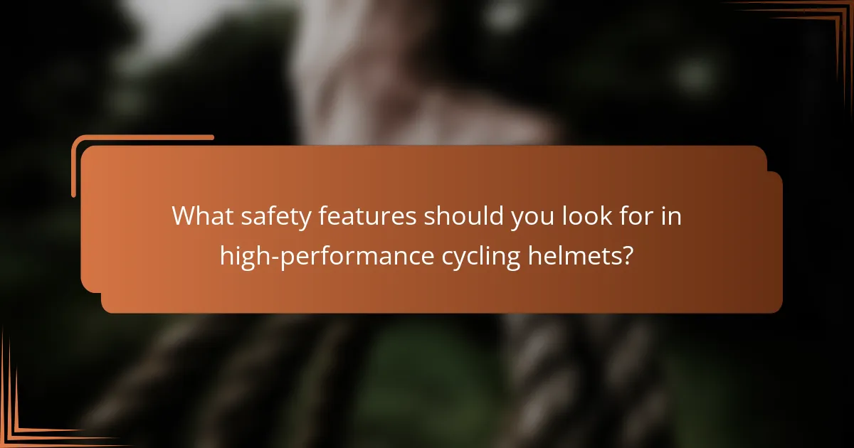 What safety features should you look for in high-performance cycling helmets?