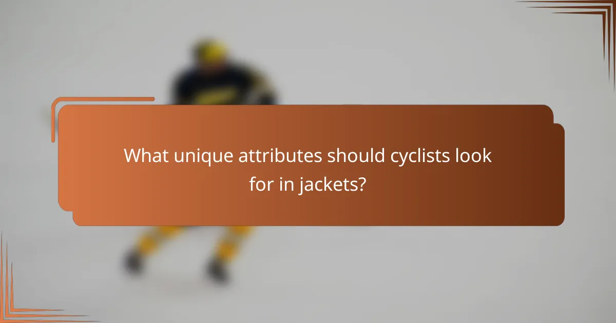 What unique attributes should cyclists look for in jackets?