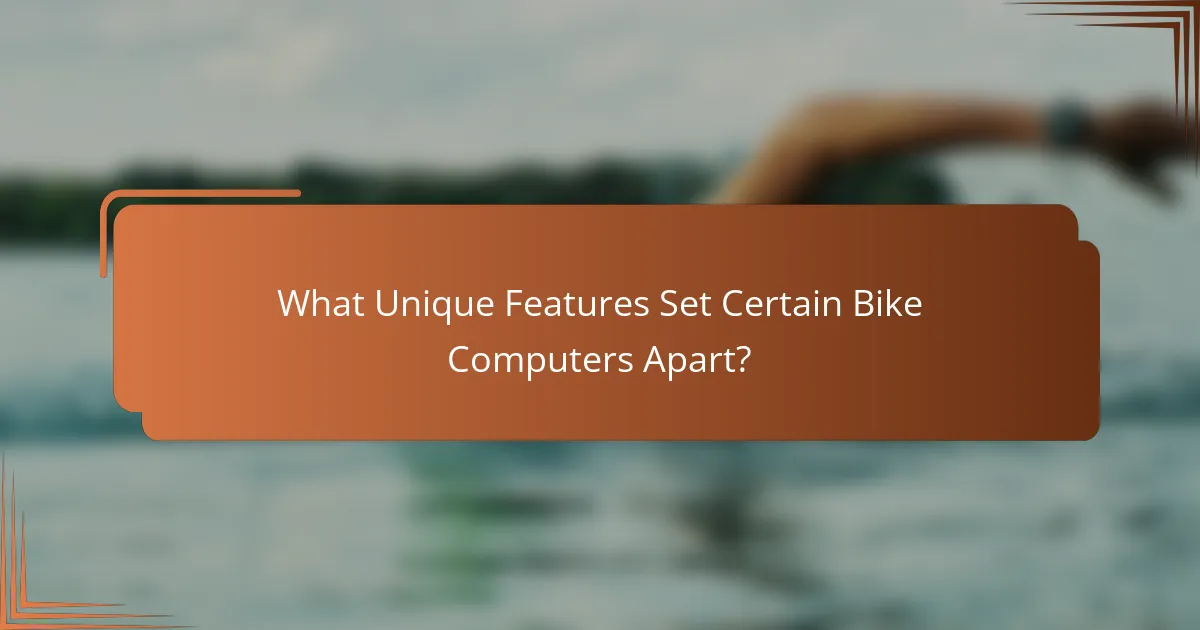 What Unique Features Set Certain Bike Computers Apart?