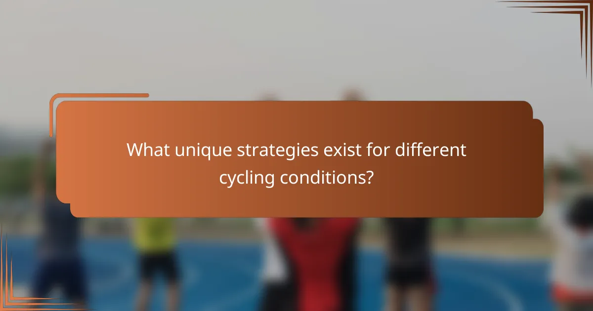 What unique strategies exist for different cycling conditions?