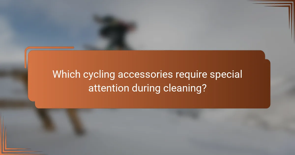 Which cycling accessories require special attention during cleaning?