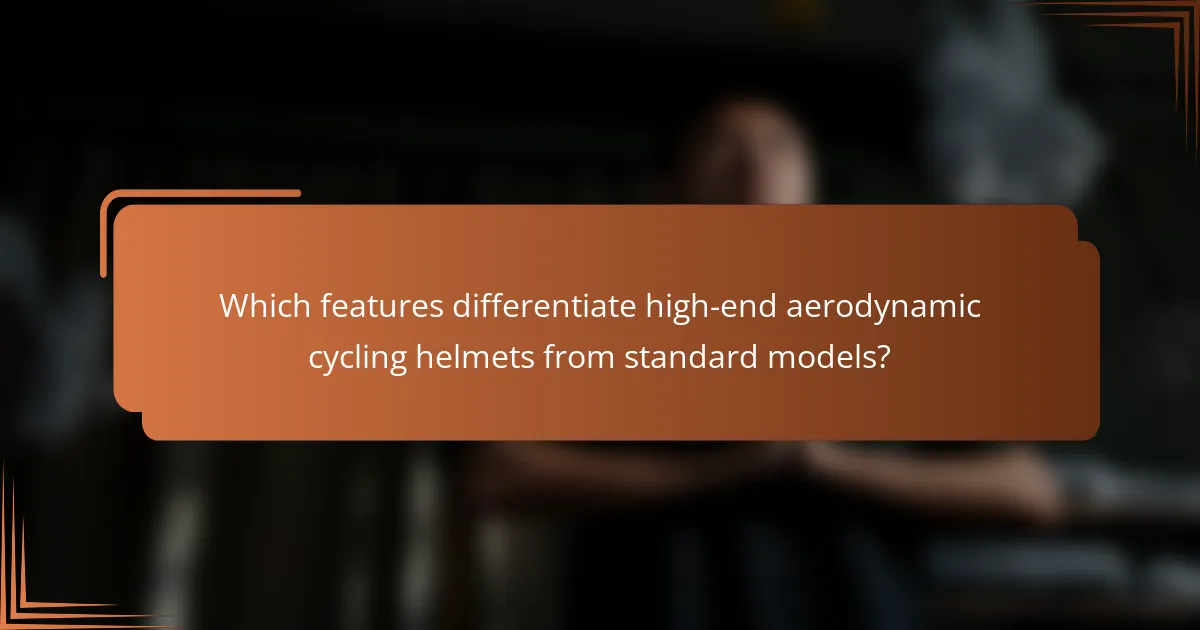Which features differentiate high-end aerodynamic cycling helmets from standard models?