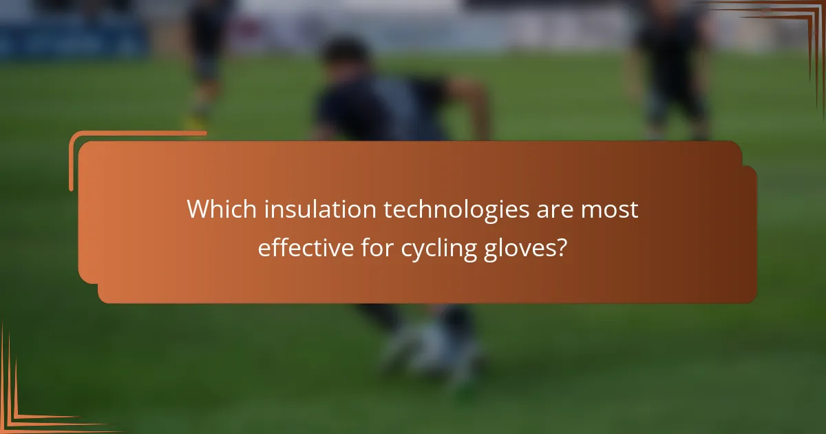 Which insulation technologies are most effective for cycling gloves?