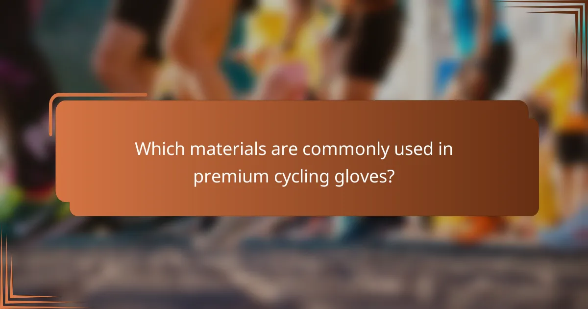 Which materials are commonly used in premium cycling gloves?