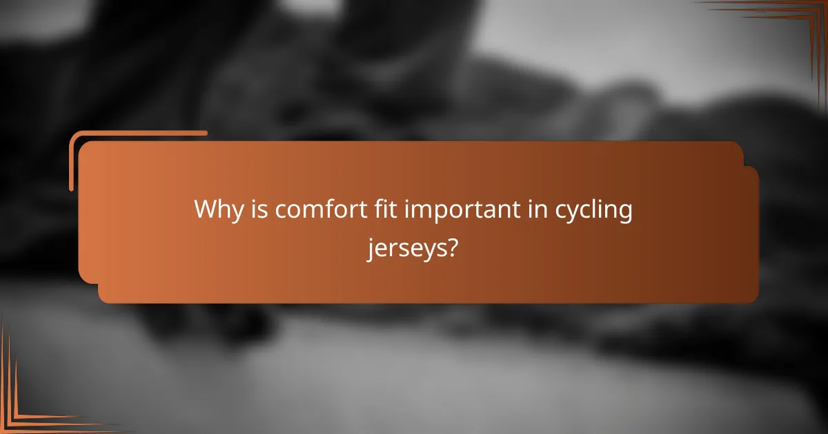 Why is comfort fit important in cycling jerseys?