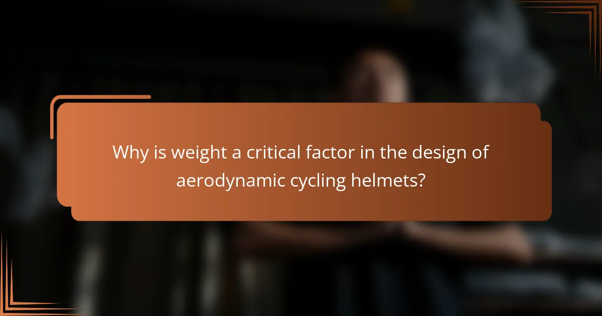 Why is weight a critical factor in the design of aerodynamic cycling helmets?